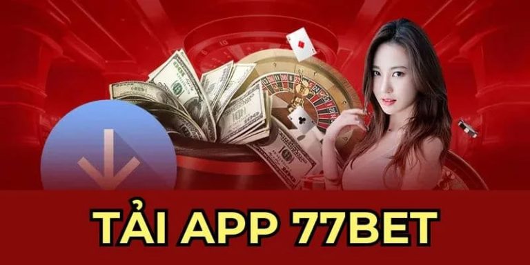 Tải App 77BET - Khám Phá Thế Giới Giải Trí Đỉnh Cao