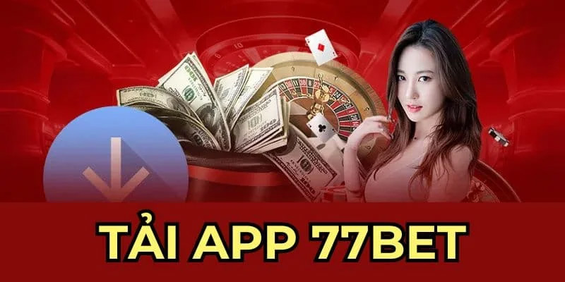 Tải App 77BET - Khám Phá Thế Giới Giải Trí Đỉnh Cao